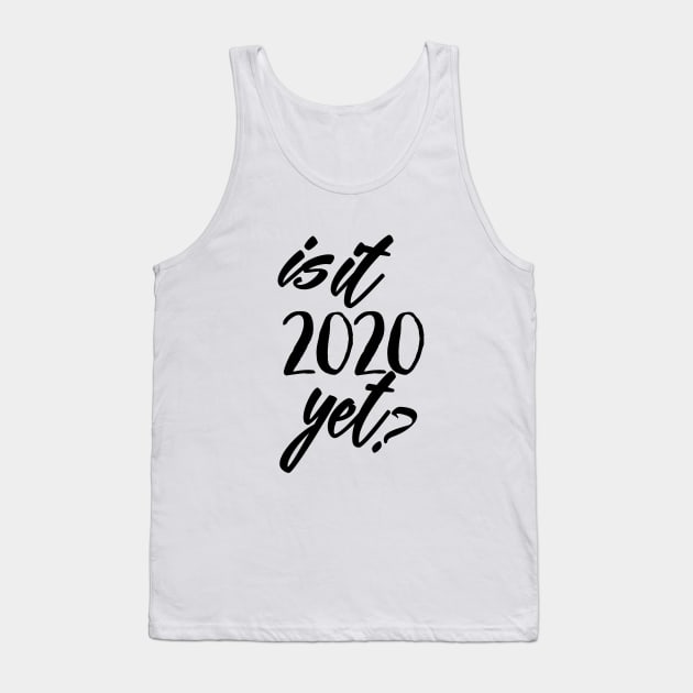 Is It 2020 Yet? Tank Top by Rilandune